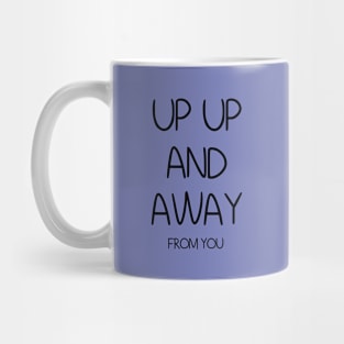 Up Up And Away From You Mug